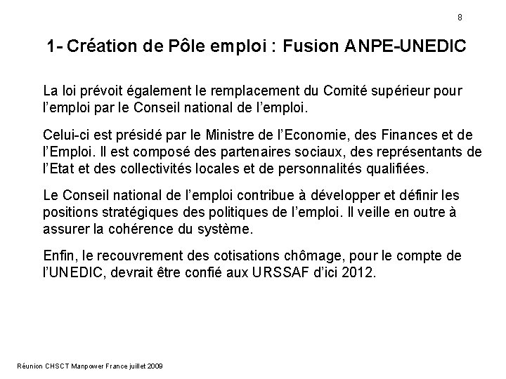 8 1 - Création de Pôle emploi : Fusion ANPE-UNEDIC La loi prévoit également