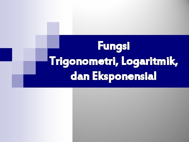 Fungsi Trigonometri, Logaritmik, dan Eksponensial 