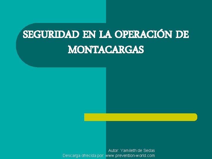 SEGURIDAD EN LA OPERACIÓN DE MONTACARGAS Autor: Yamileth de Sedas Descarga ofrecida por: www.