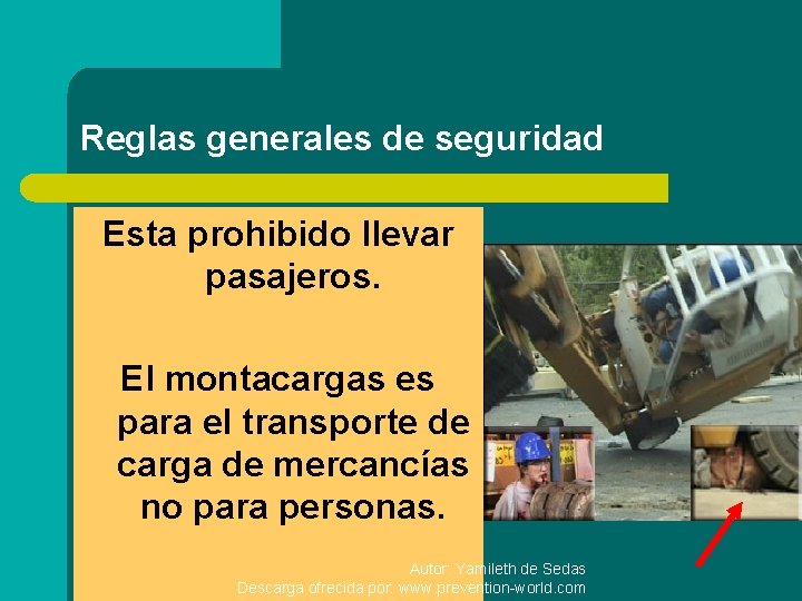 Reglas generales de seguridad Esta prohibido llevar pasajeros. El montacargas es para el transporte