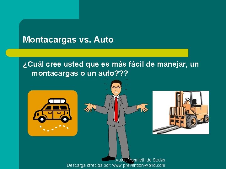 Montacargas vs. Auto ¿Cuál cree usted que es más fácil de manejar, un montacargas