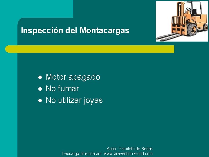 Inspección del Montacargas l l l Motor apagado No fumar No utilizar joyas Autor: