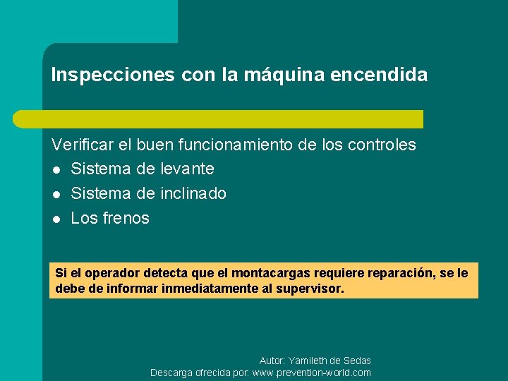 Inspecciones con la máquina encendida Verificar el buen funcionamiento de los controles l Sistema