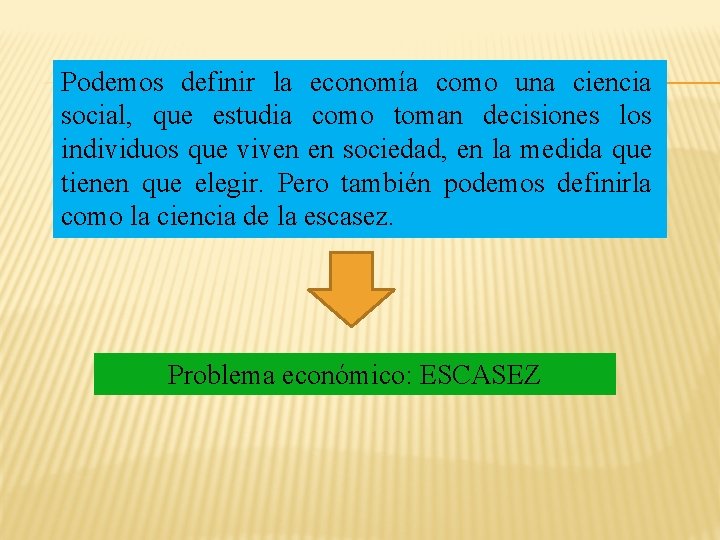 Podemos definir la economía como una ciencia social, que estudia como toman decisiones los