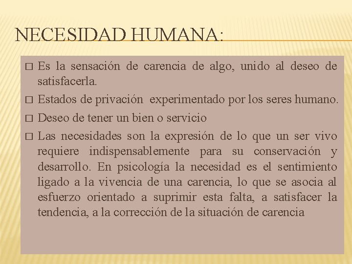 NECESIDAD HUMANA: � � Es la sensación de carencia de algo, unido al deseo