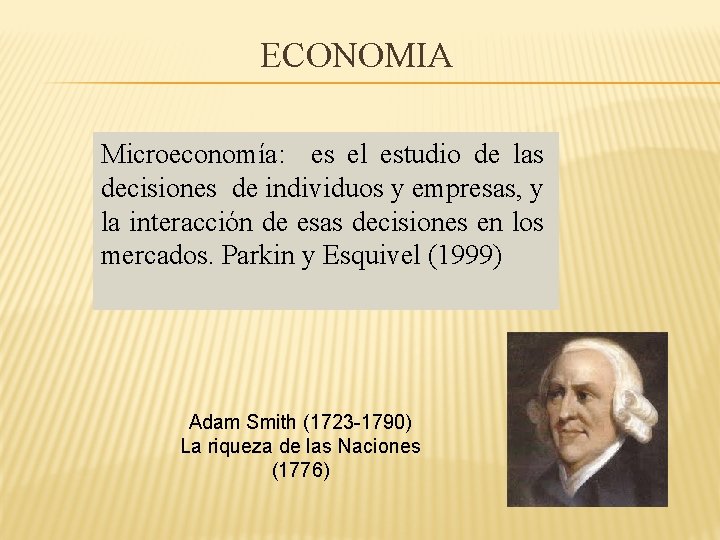 ECONOMIA Microeconomía: es el estudio de las decisiones de individuos y empresas, y la