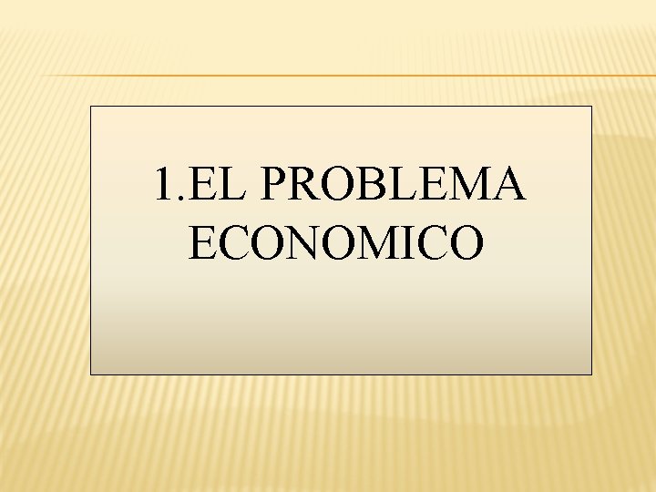 1. EL PROBLEMA ECONOMICO 