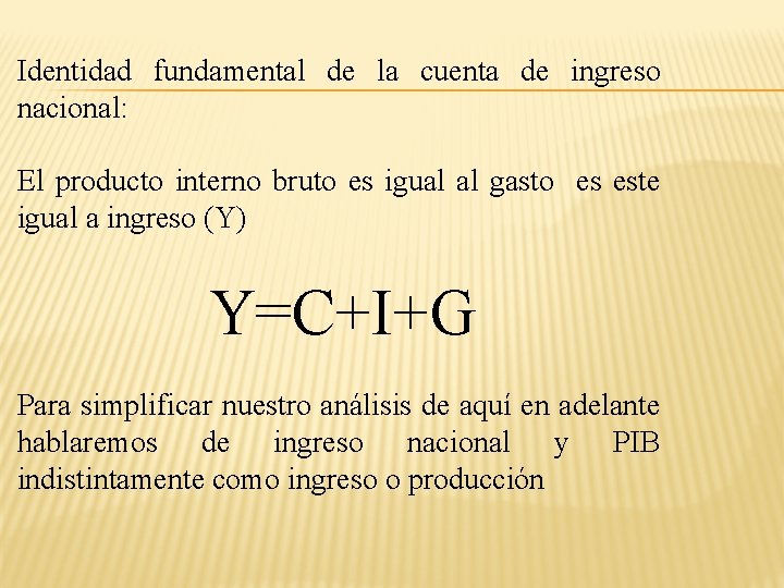 Identidad fundamental de la cuenta de ingreso nacional: El producto interno bruto es igual