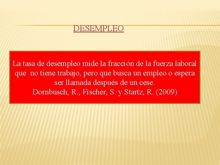 DESEMPLEO La tasa de desempleo mide la fracción de la fuerza laboral que no