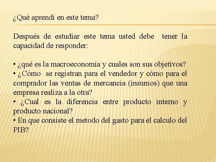 ¿Qué aprendí en este tema? Después de estudiar este tema usted debe capacidad de