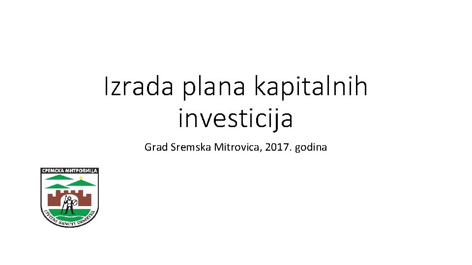 Izrada plana kapitalnih investicija Grad Sremska Mitrovica, 2017. godina 