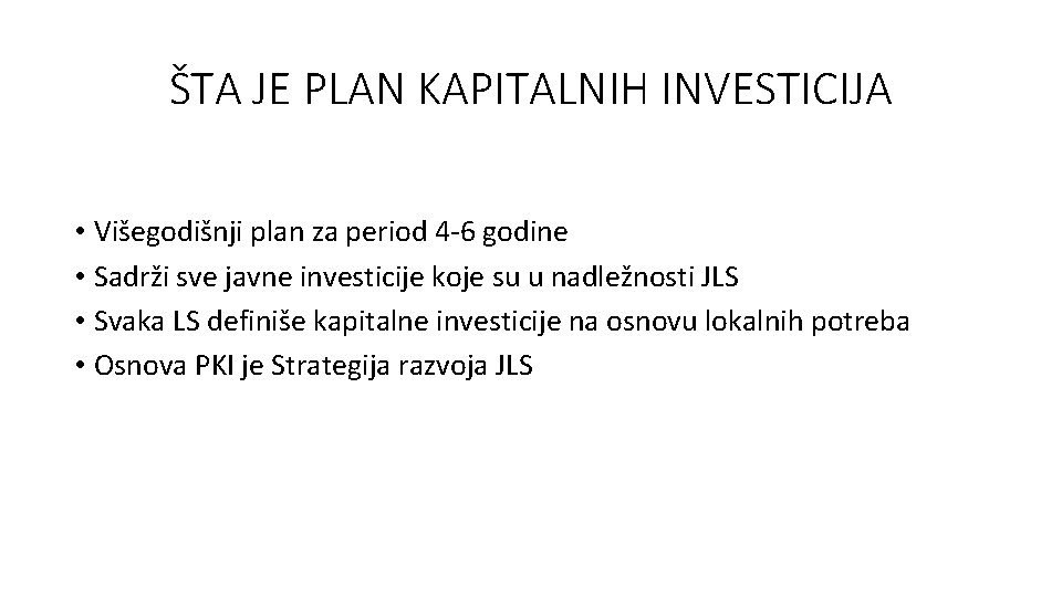 ŠTA JE PLAN KAPITALNIH INVESTICIJA • Višegodišnji plan za period 4 -6 godine • ŠTA JE PLAN KAPITALNIH INVESTICIJA • Višegodišnji plan za period 4 -6 godine •