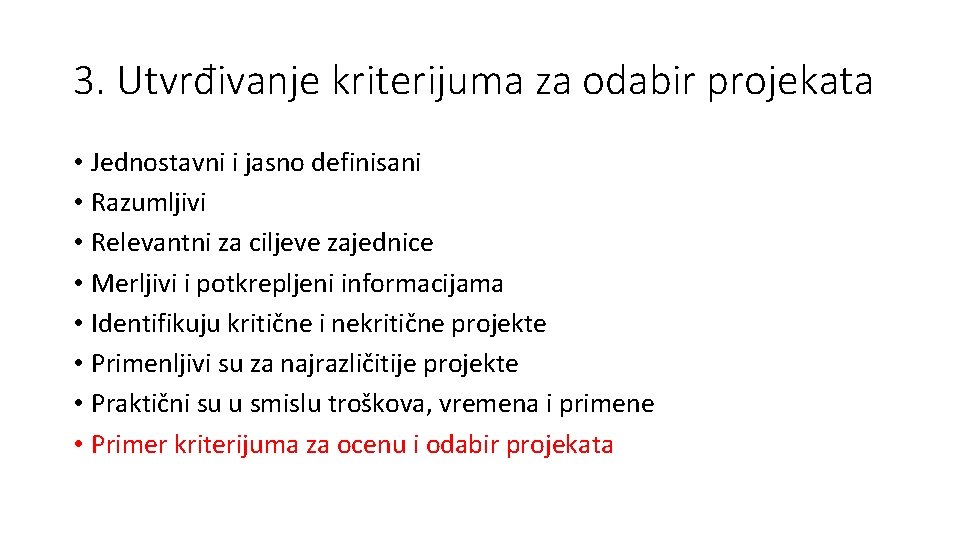 3. Utvrđivanje kriterijuma za odabir projekata • Jednostavni i jasno definisani • Razumljivi •