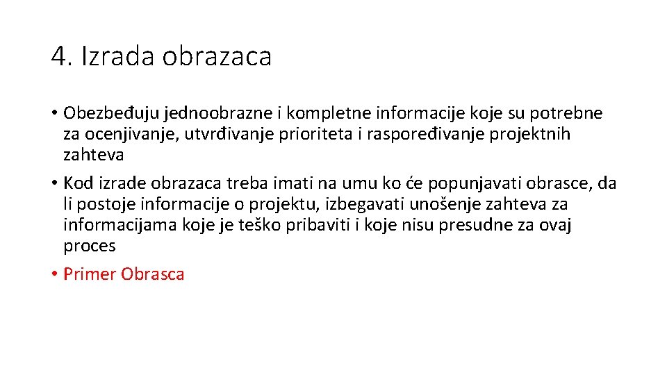 4. Izrada obrazaca • Obezbeđuju jednoobrazne i kompletne informacije koje su potrebne za ocenjivanje, 4. Izrada obrazaca • Obezbeđuju jednoobrazne i kompletne informacije koje su potrebne za ocenjivanje,