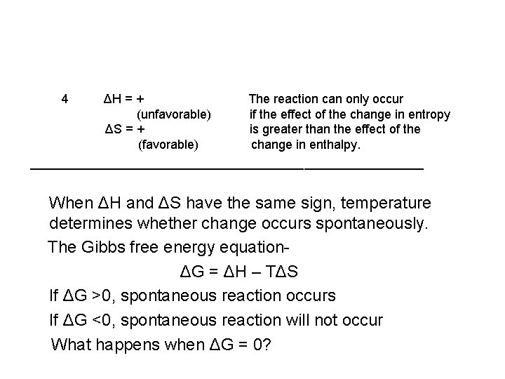 4 ΔH = + The reaction can only occur (unfavorable) if the effect of