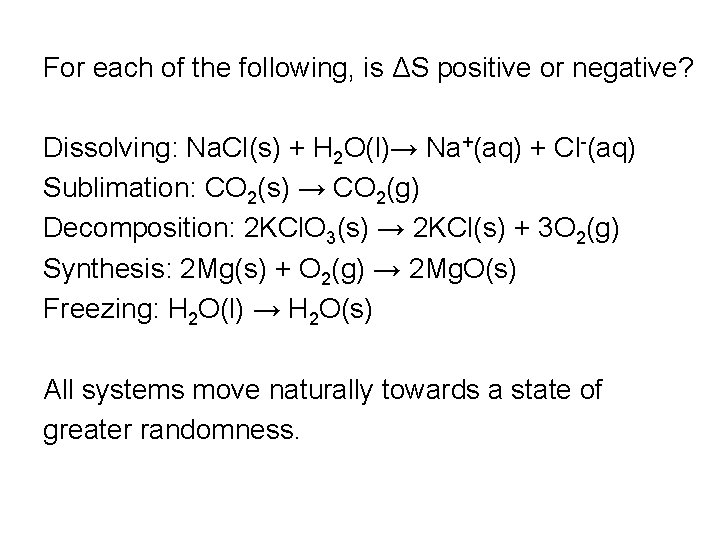For each of the following, is ΔS positive or negative? Dissolving: Na. Cl(s) + For each of the following, is ΔS positive or negative? Dissolving: Na. Cl(s) +