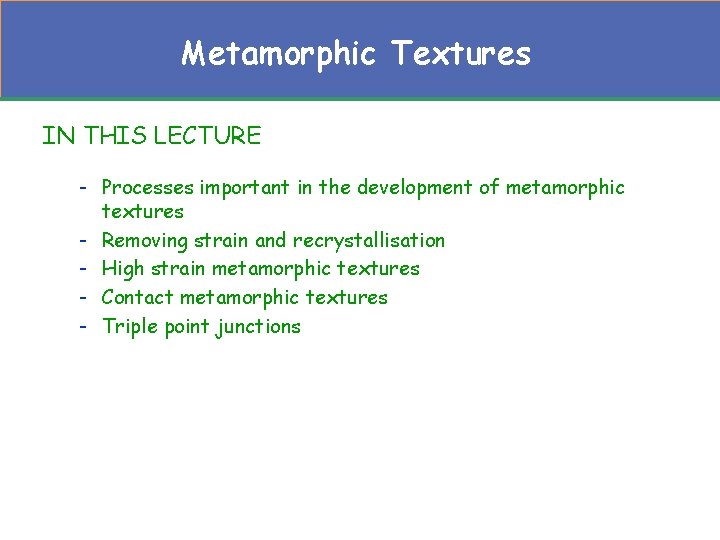 Metamorphic Textures IN THIS LECTURE - Processes important in the development of metamorphic textures Metamorphic Textures IN THIS LECTURE - Processes important in the development of metamorphic textures