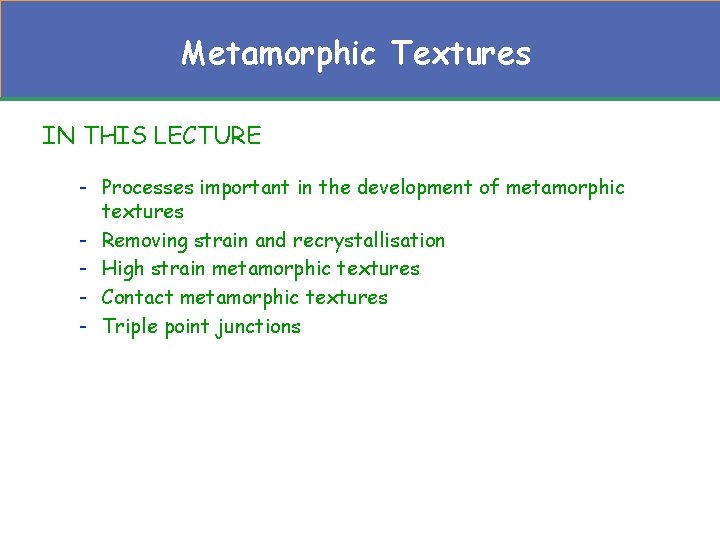 Metamorphic Textures IN THIS LECTURE - Processes important in the development of metamorphic textures