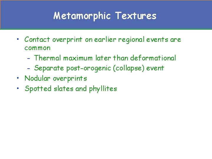 Metamorphic Textures • Contact overprint on earlier regional events are common - Thermal maximum