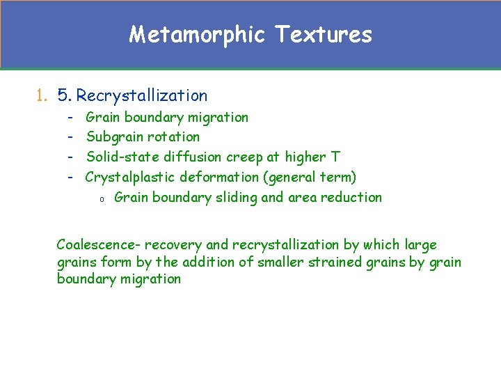 Metamorphic Textures 1. 5. Recrystallization - Grain boundary migration Subgrain rotation Solid-state diffusion creep