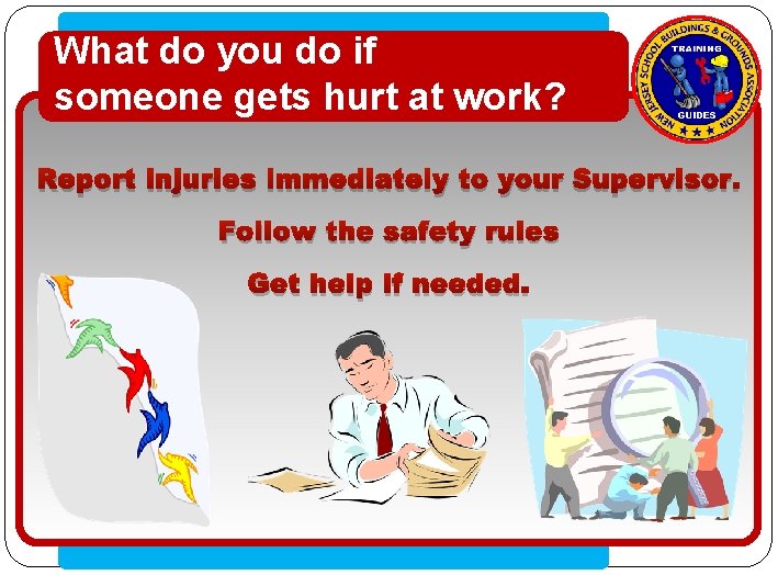 What do you do if someone gets hurt at work? • Click to edit