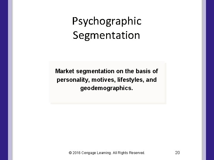 Psychographic Segmentation Market segmentation on the basis of personality, motives, lifestyles, and geodemographics. © Psychographic Segmentation Market segmentation on the basis of personality, motives, lifestyles, and geodemographics. ©