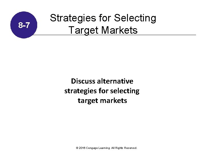 8 -7 Strategies for Selecting Target Markets Discuss alternative strategies for selecting target markets 8 -7 Strategies for Selecting Target Markets Discuss alternative strategies for selecting target markets