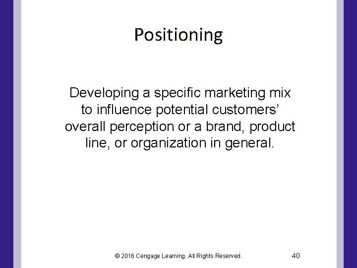 Positioning Developing a specific marketing mix to influence potential customers’ overall perception or a Positioning Developing a specific marketing mix to influence potential customers’ overall perception or a