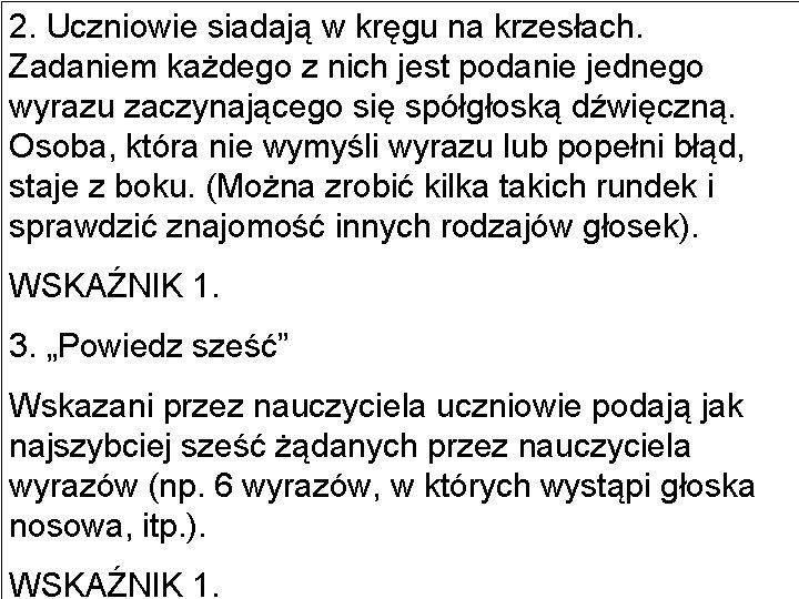 2. Uczniowie siadają w kręgu na krzesłach. Zadaniem każdego z nich jest podanie jednego