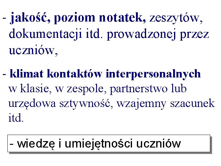 jakość, poziom notatek, zeszytów, dokumentacji itd. prowadzonej przez uczniów, - - klimat kontaktów interpersonalnych