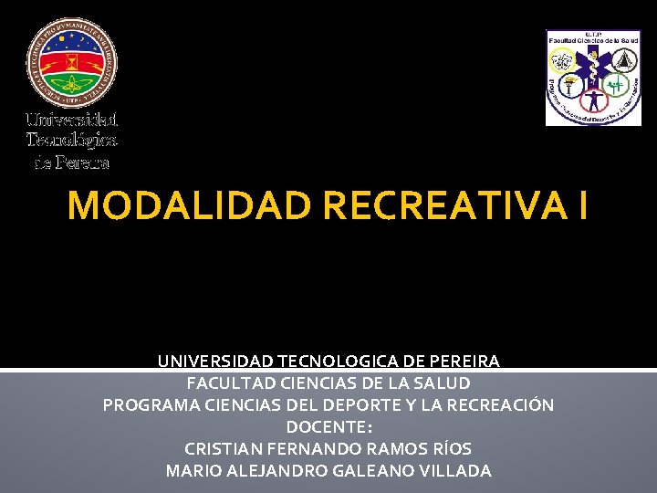 MODALIDAD RECREATIVA I UNIVERSIDAD TECNOLOGICA DE PEREIRA FACULTAD CIENCIAS DE LA SALUD PROGRAMA CIENCIAS