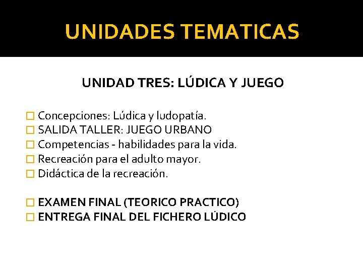 UNIDADES TEMATICAS UNIDAD TRES: LÚDICA Y JUEGO � Concepciones: Lúdica y ludopatía. � SALIDA