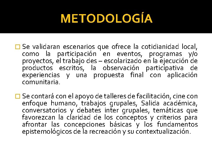 METODOLOGÍA � Se validaran escenarios que ofrece la cotidianidad local, como la participación en