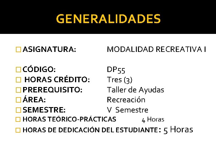 GENERALIDADES � ASIGNATURA: � CÓDIGO: � HORAS CRÉDITO: � PREREQUISITO: � ÁREA: � SEMESTRE: