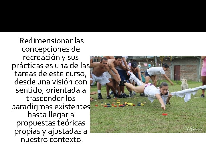 Redimensionar las concepciones de recreación y sus prácticas es una de las tareas Redimensionar las concepciones de recreación y sus prácticas es una de las tareas