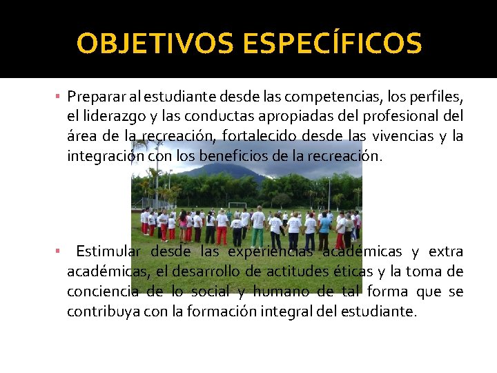 OBJETIVOS ESPECÍFICOS ▪ Preparar al estudiante desde las competencias, los perfiles, el liderazgo y