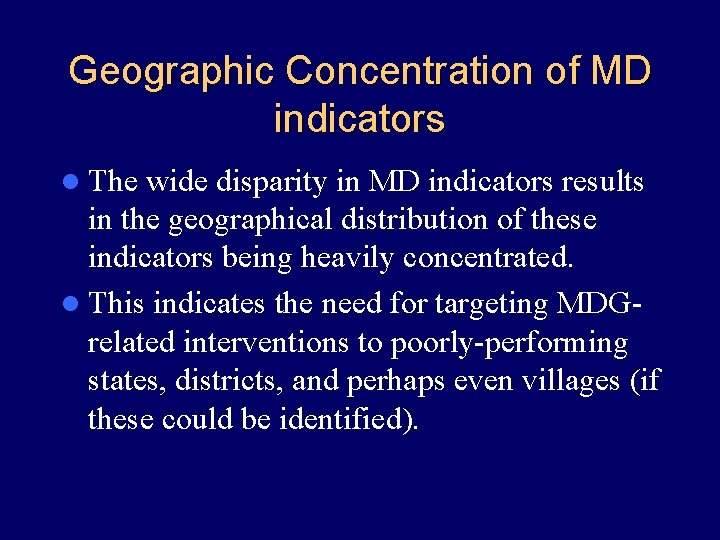 Geographic Concentration of MD indicators l The wide disparity in MD indicators results in