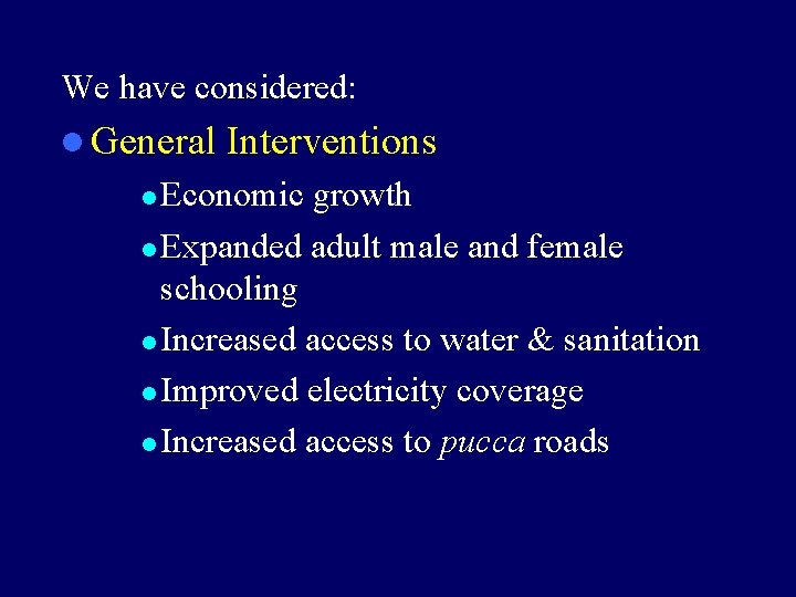 We have considered: l General Interventions Economic growth l Expanded adult male and female