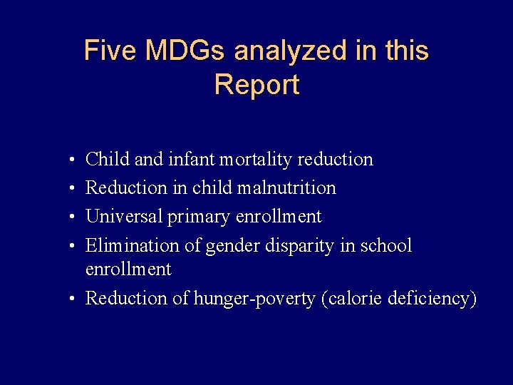 Five MDGs analyzed in this Report • Child and infant mortality reduction • Reduction