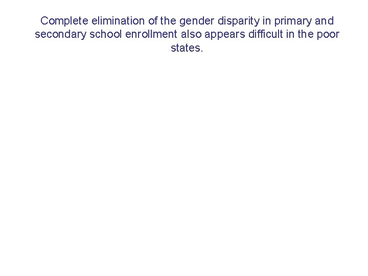 Complete elimination of the gender disparity in primary and secondary school enrollment also appears