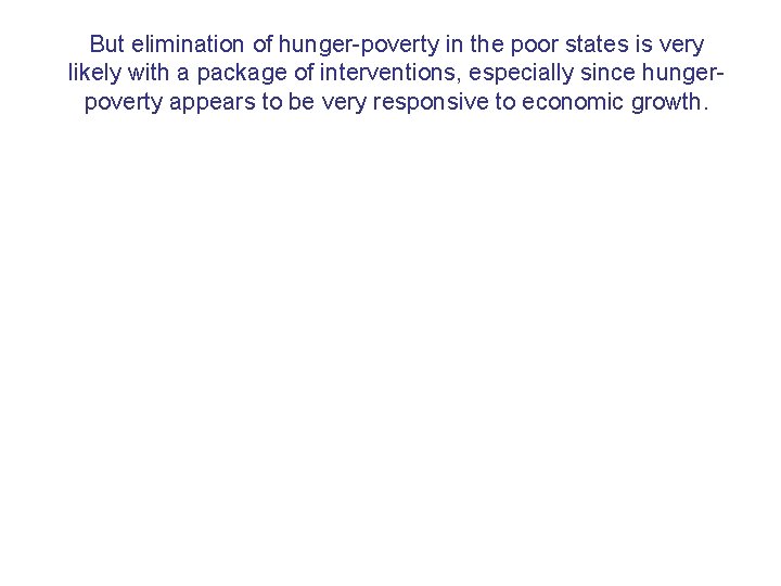 But elimination of hunger-poverty in the poor states is very likely with a package