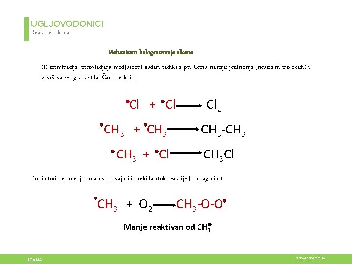 UGLJOVODONICI Reakcije alkana Mehanizam halogenovanja alkana III terminacija: preovladjuju medjusobni sudari radikala pri čemu