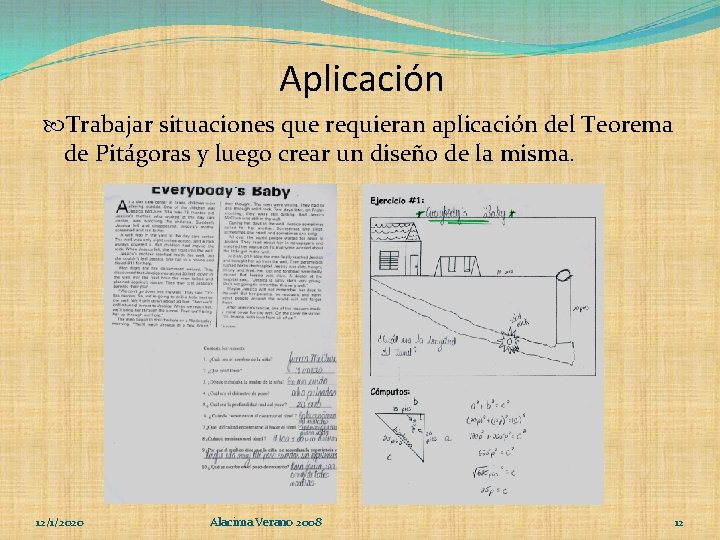 Aplicación Trabajar situaciones que requieran aplicación del Teorema de Pitágoras y luego crear un