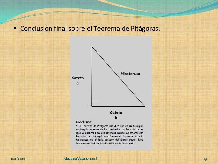 § Conclusión final sobre el Teorema de Pitágoras. 12/1/2020 Alacima Verano 2008 15 