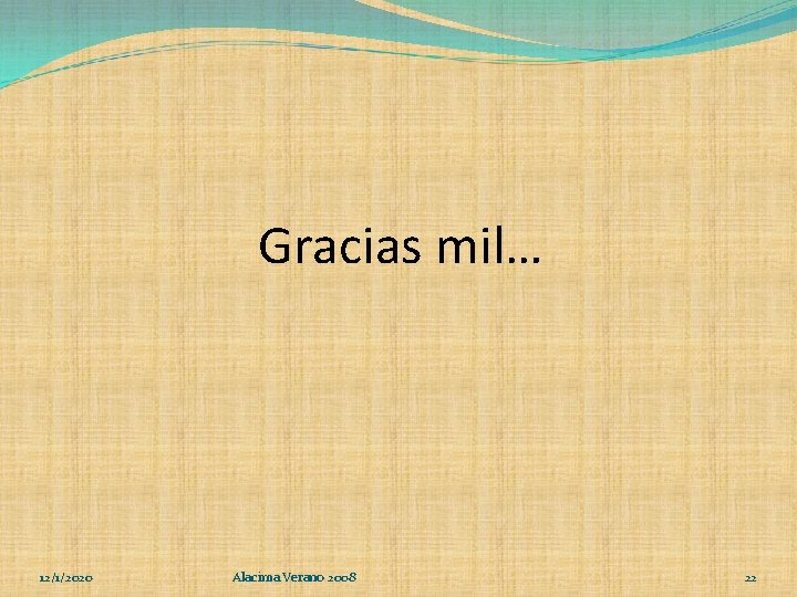 Gracias mil… 12/1/2020 Alacima Verano 2008 22 