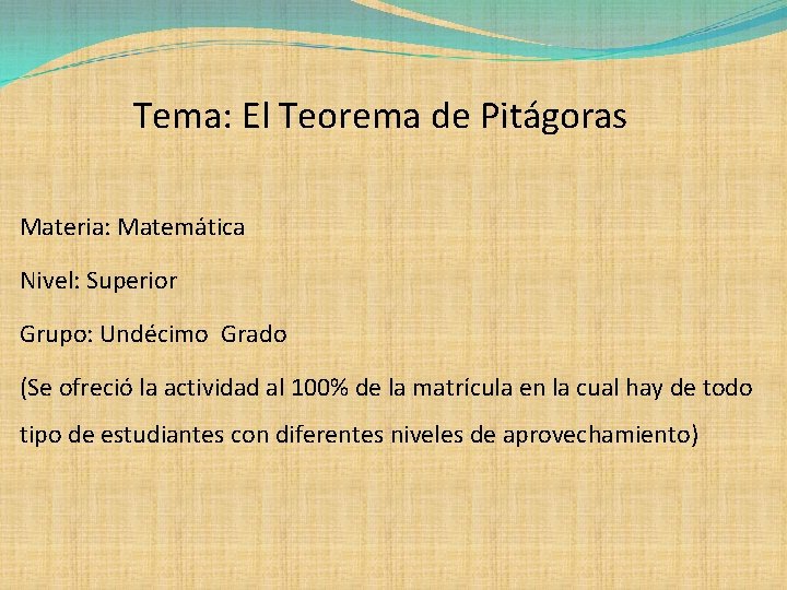 Tema: El Teorema de Pitágoras Materia: Matemática Nivel: Superior Grupo: Undécimo Grado (Se ofreció