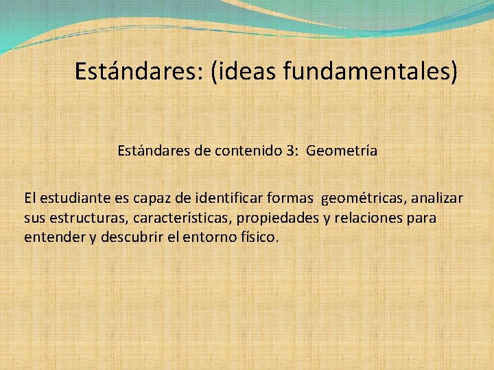 Estándares: (ideas fundamentales) Estándares de contenido 3: Geometría El estudiante es capaz de identificar
