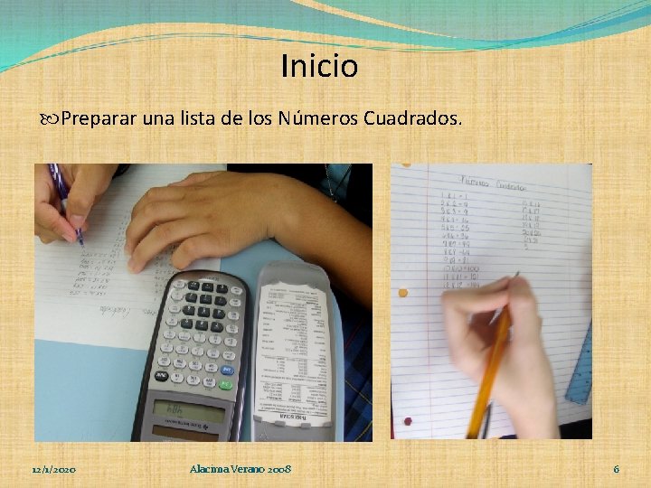 Inicio Preparar una lista de los Números Cuadrados. 12/1/2020 Alacima Verano 2008 6 