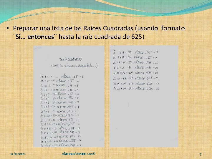  • Preparar una lista de las Raíces Cuadradas (usando formato ¨Si… entonces¨ hasta