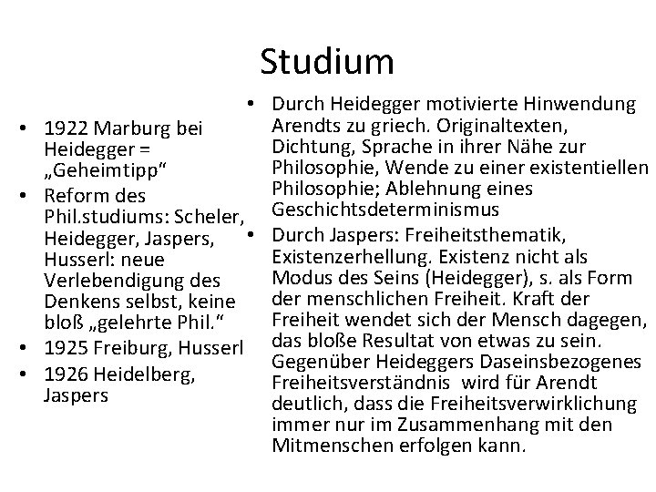 Studium • • • Durch Heidegger motivierte Hinwendung Arendts zu griech. Originaltexten, 1922 Marburg